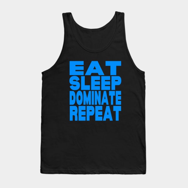 Eat sleep dominate repeat Tank Top by Evergreen Tee